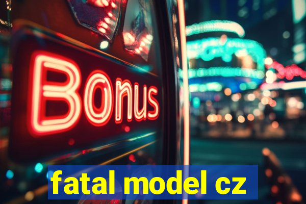 fatal model cz